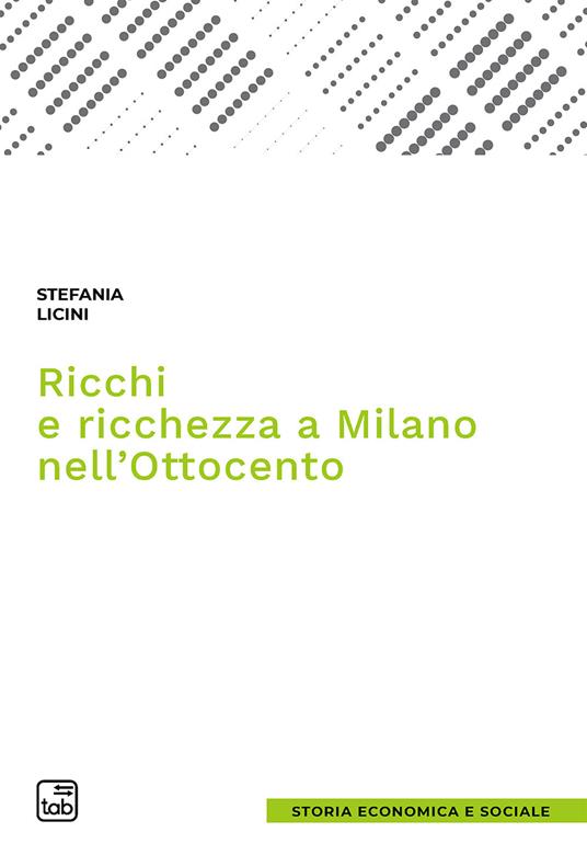 Ricchi e ricchezza a Milano nell'Ottocento - Stefania Licini - copertina