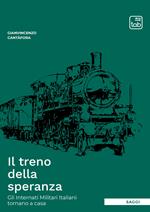 Il treno della speranza. Gli internati militari italiani tornano a casa