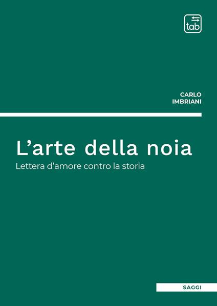 L'arte della noia. Lettera d'amore contro la storia - Carlo Imbriani - copertina