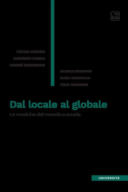 Dal locale al globale. Le musiche del mondo a scuola - Fulvia Caruso,Maurizio Corda,Gaianè Kevorkian - copertina