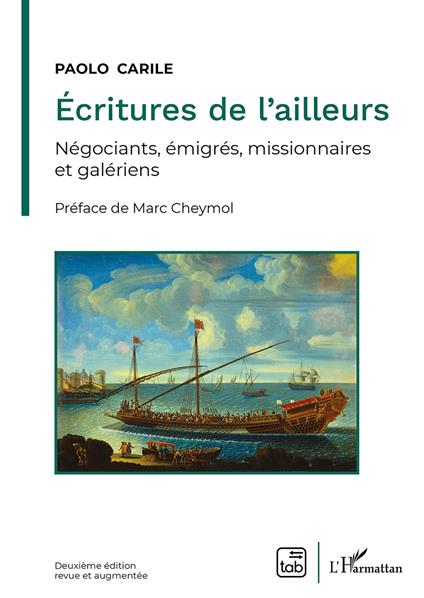 Écritures de l'ailleurs. Négociants, émigrés, missionnaires et galériens - Paolo Carile - copertina