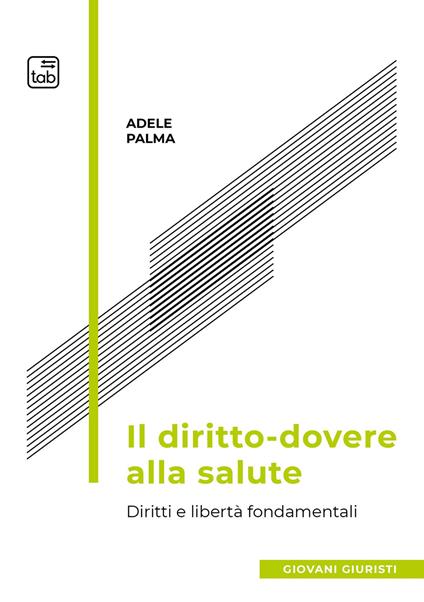 Il diritto-dovere alla salute. Diritti e libertà fondamentali - Adele Palma - copertina