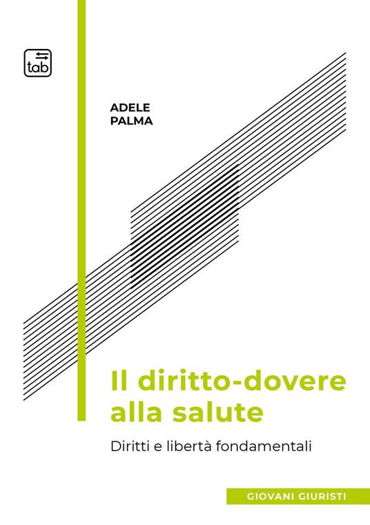 Il diritto-dovere alla salute. Diritti e libertà fondamentali - Adele Palma - copertina