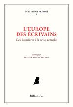 L' Europe des écrivains. Des Lumières à la crise actuelle