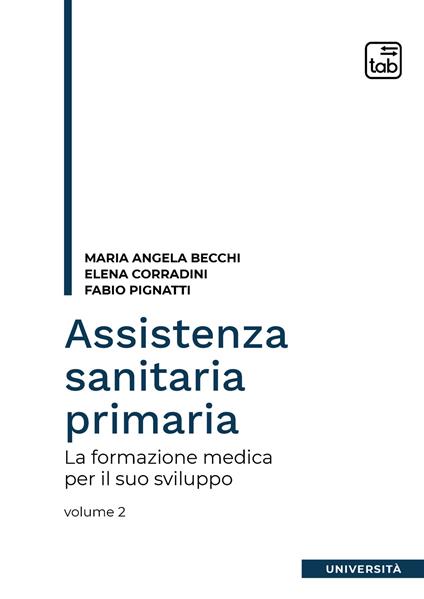 Assistenza sanitaria primaria. Vol. 2: La formazione medica per il suo sviluppo - Maria Angela Becchi,Elena Corradini,Fabio Pignatti - copertina