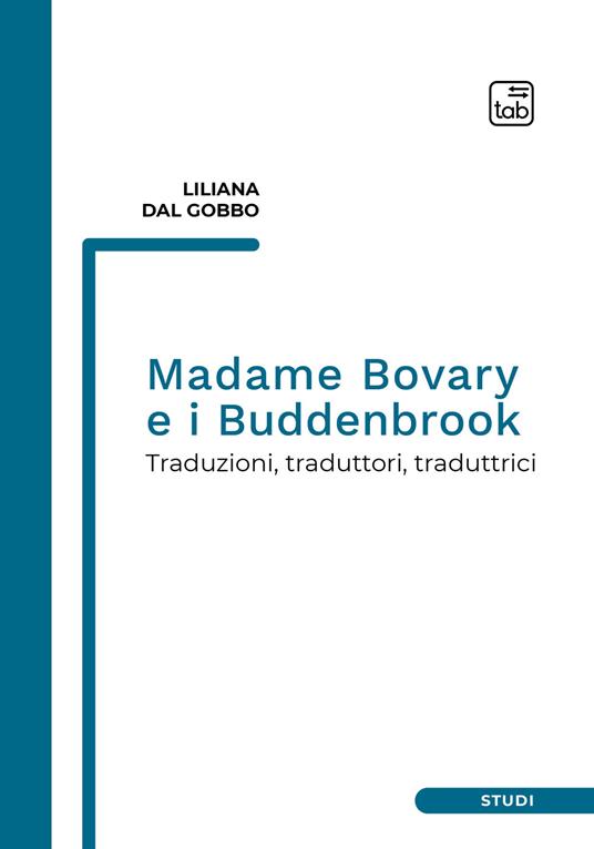 Madame Bovary e i Buddenbrook. Traduzioni, traduttori, traduttrici - Liliana Dal Gobbo - copertina