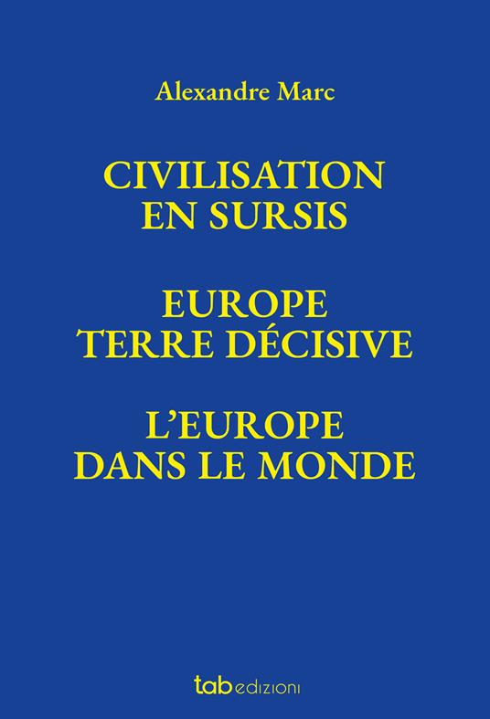 Civilisation en sursis Europe. Terre décisive. L'Europe dans le monde - Alexandre Marc - copertina