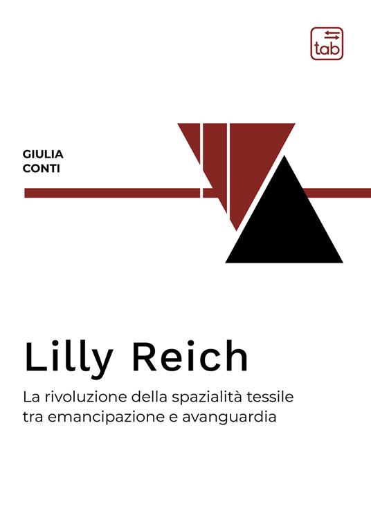 Lilly Reich. La rivoluzione della spazialità tessile tra emancipazione e avanguardia. Ediz. integrale - Giulia Conti - copertina
