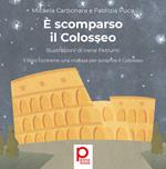È scomparso il Colosseo. Ediz. illustrata