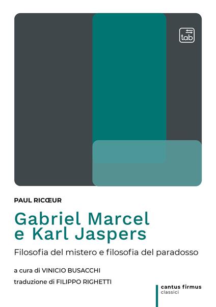 Gabriel Marcel e Karl Jaspers. Filosofia del mistero e filosofia del paradosso - Paul Ricoeur - copertina