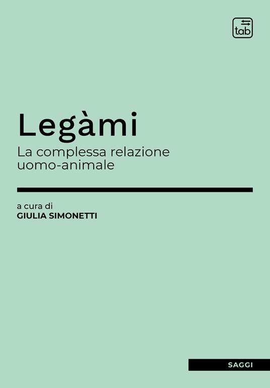 Legàmi. La complessa relazione uomo-animale - copertina