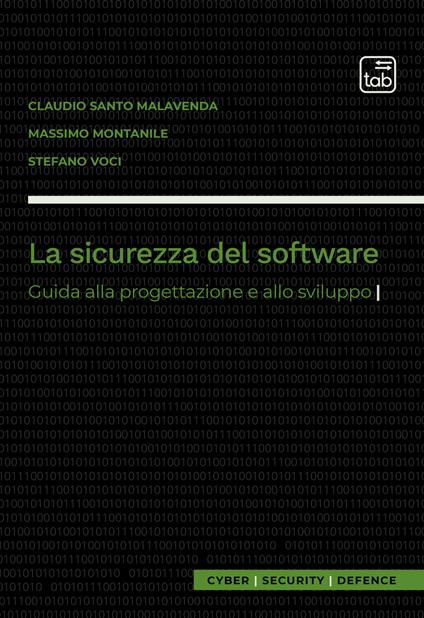 La sicurezza del software. Guida alla progettazione e allo sviluppo - Claudio Santo Malavenda,Massimo Montanile,Stefano Voci - copertina