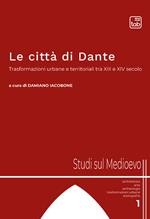 Le città di Dante. Trasformazioni urbane e territoriali tra XIII e XIV secolo. Nuova ediz.