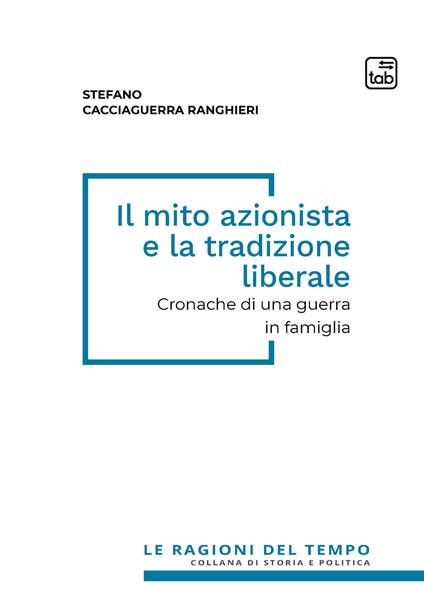Il mito azionista e la tradizione liberale. Cronache di una guerra in famiglia - Stefano Cacciaguerra Ranghieri - copertina