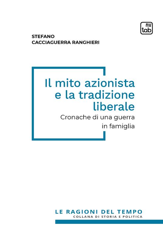 Il mito azionista e la tradizione liberale. Cronache di una guerra in famiglia - Stefano Cacciaguerra Ranghieri - copertina