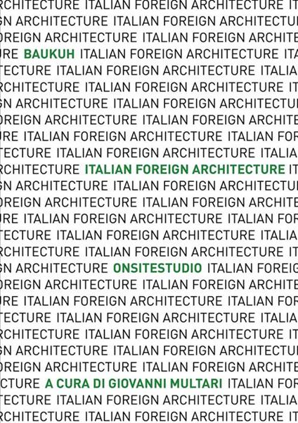 Italian Foreign Architecture. Baukuh - Onsitestudio. Ediz. illustrata - copertina