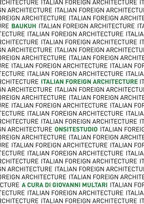 Italian Foreign Architecture. Baukuh - Onsitestudio. Ediz. illustrata - copertina