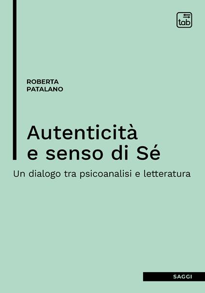 Autenticità e senso di sé. Un dialogo tra psicoanalisi e letteratura - Roberta Patalano - copertina