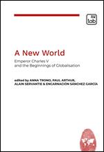A new world. Emperor Charles V and the beginnings of globalisation