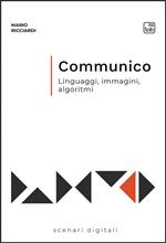 Communico. Linguaggi, immagini, algoritmi