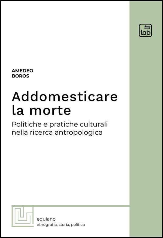 Addomesticare la morte. Politiche e pratiche culturali nella ricerca antropologica - Amedeo Boros - ebook