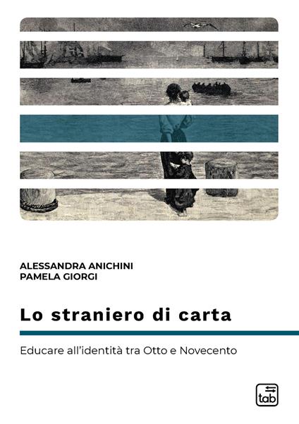 Lo straniero di carta. Educare all'identità tra Otto e Novecento - Alessandra Anichini,Pamela Giorgi - ebook