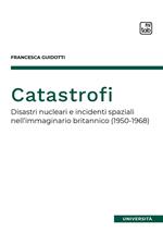 Catastrofi. Disastri nucleari e incidenti spaziali nell'immaginario britannico (1950-1968)