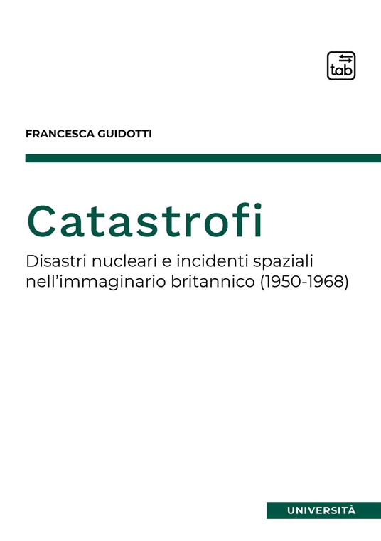 Catastrofi. Disastri nucleari e incidenti spaziali nell'immaginario britannico (1950-1968) - Francesca Guidotti - ebook