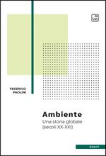 Ambiente. Una storia globale (secoli XX-XXI)