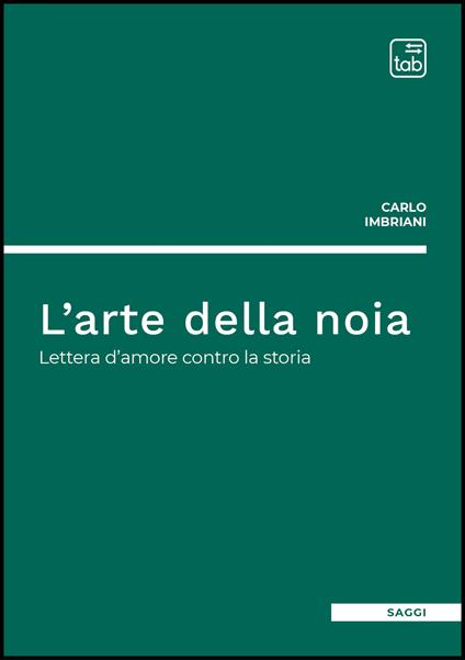 L' arte della noia. Lettera d'amore contro la storia - Carlo Imbriani - ebook
