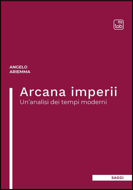 Arcana imperii. Un'analisi dei tempi moderni - Angelo Ariemma - copertina