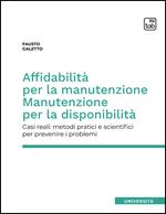 Affidabilità per la manutenzione. Manutenzione per la disponibilità. Casi reali: metodi pratici e scientifici per prevenire i problemi