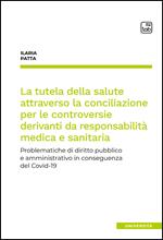 La tutela della salute attraverso la conciliazione per le controversie derivanti da responsabilità medica e sanitaria. Problematiche di diritto pubblico e amministrativo in conseguenza del Covid-19