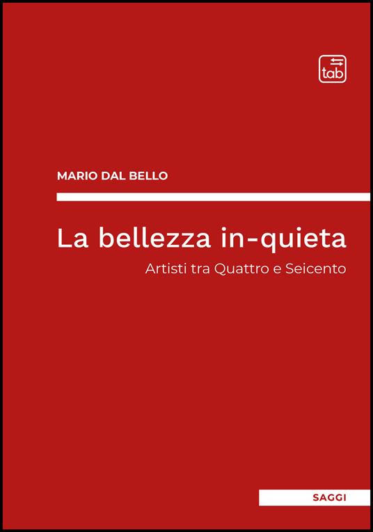La bellezza in-quieta. Artisti tra Quattro e Seicento - Mario Dal Bello - copertina