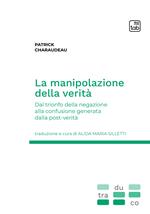 La manipolazione della verità. Dal trionfo della negazione alla confusione generata dalla post-verità