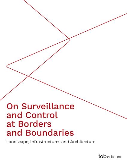 On surveillance and control at borders and boundaries. Landscape, infrastructures and architecture. Ediz. integrale - copertina