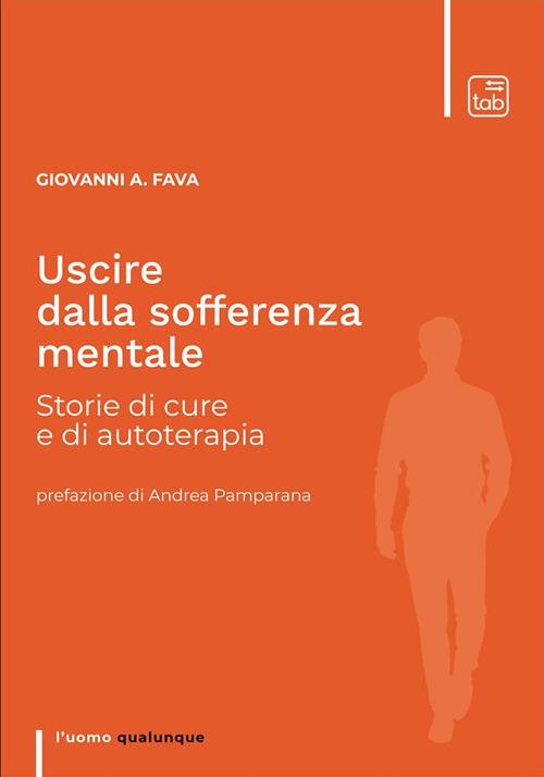 Uscire dalla sofferenza mentale. Storie di cure e di autoterapia - Giovanni Andrea Fava - ebook