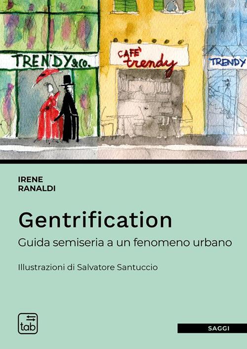 Gentrification. Guida semiseria a un fenomeno urbano - Irene Ranaldi,Salvatore Santuccio - ebook