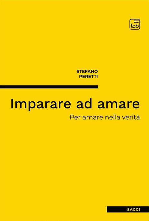 Imparare ad amare. Per amare nella verità. Nuova ediz. - Stefano Peretti - copertina