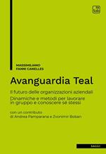 Avanguardia Teal. Il futuro delle organizzazioni aziendali. Dinamiche e metodi per lavorare in gruppo e conoscere sé stessi