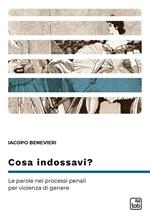 Cosa indossavi? Le parole nei processi penali per violenza di genere