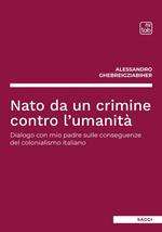 Nato da un crimine contro l'umanità. Dialogo con mio padre sulle conseguenze del colonialismo italiano