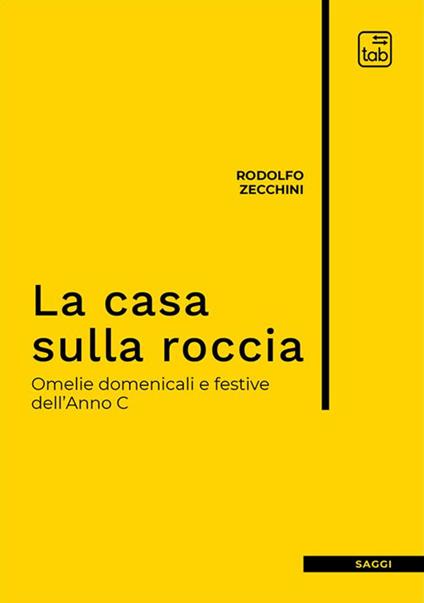 La casa sulla roccia. Omelie domenicali e festive dell'Anno C. Nuova ediz. - Rodolfo Zecchini - copertina