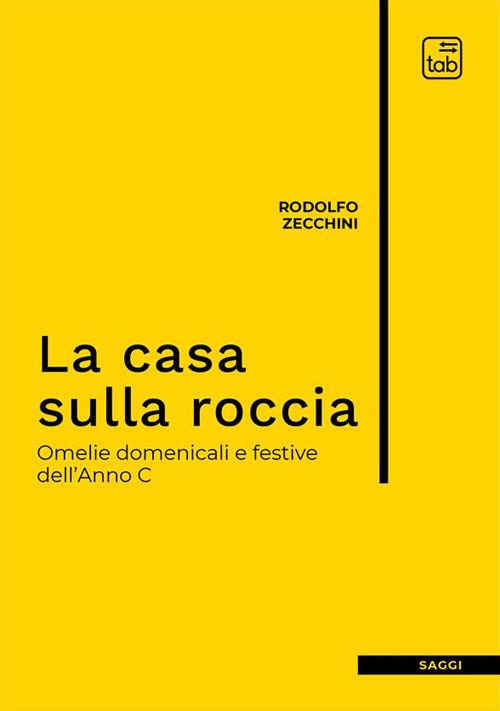 La casa sulla roccia. Omelie domenicali e festive dell'Anno C. Nuova ediz. - Rodolfo Zecchini - copertina