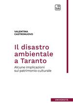 Il disastro ambientale a Taranto. Alcune implicazioni sul patrimonio culturale. Nuova ediz.