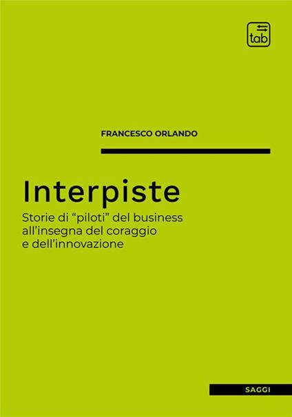 Interpiste. Storie di «piloti» del business all'insegna del coraggio e dell'innovazione - Francesco Orlando - copertina