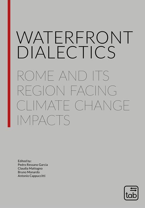 Waterfront dialectics. Rome and its region facing climate change impacts - copertina