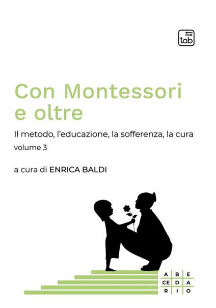Con Montessori e oltre. Vol. 3: Il metodo, l'educazione, la sofferenza, la cura - copertina