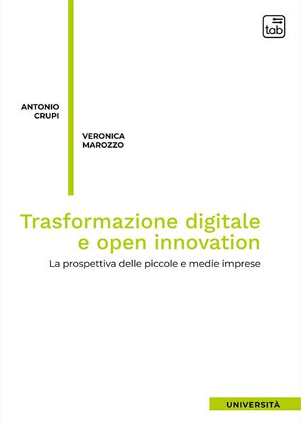 Trasformazione digitale e open innovation. La prospettiva delle piccole e medie imprese. Nuova ediz. - Antonio Crupi,Veronica Marozzo - copertina