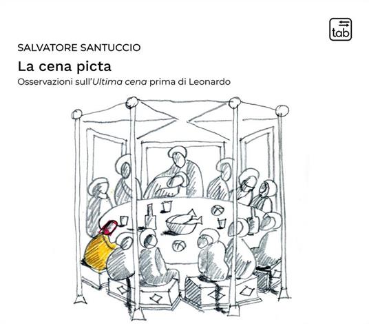 La cena picta. Osservazioni sull'Ultima cena prima di Leonardo - Salvatore Santuccio - copertina